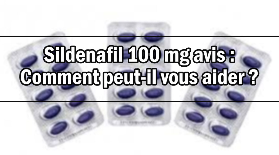 Sildenafil 100 mg avis : Comment peut-il vous aider ?